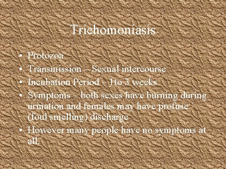 Trichomoniasis • • Protozoa Transmission – Sexual intercourse Incubation Period – 1 to 3