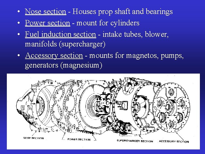  • Nose section - Houses prop shaft and bearings • Power section -