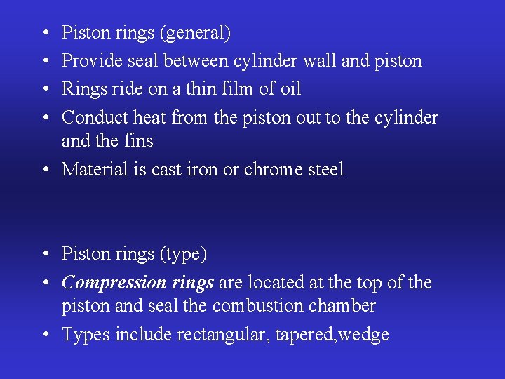  • • Piston rings (general) Provide seal between cylinder wall and piston Rings