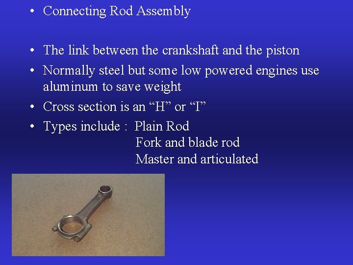  • Connecting Rod Assembly • The link between the crankshaft and the piston