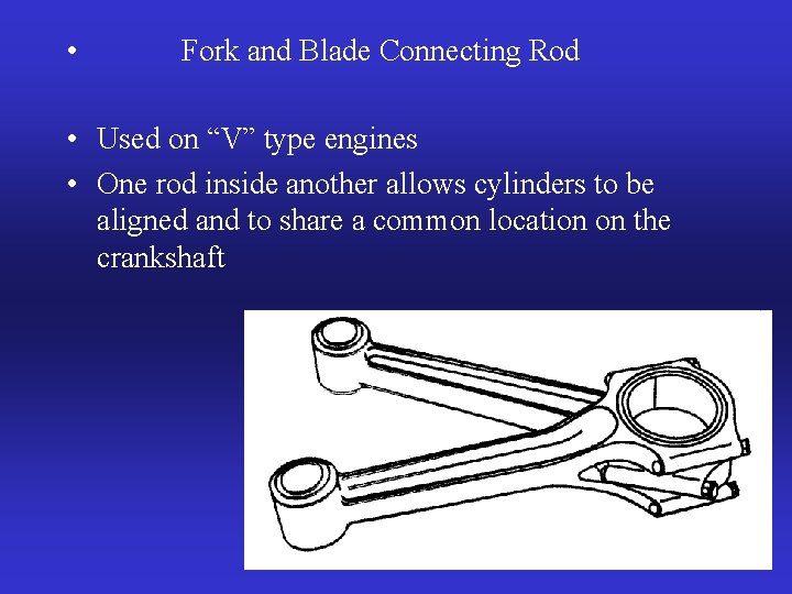  • Fork and Blade Connecting Rod • Used on “V” type engines •