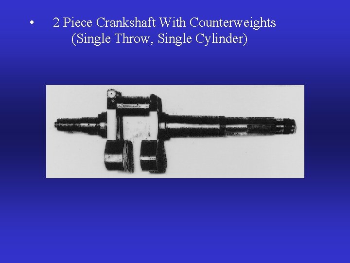  • 2 Piece Crankshaft With Counterweights (Single Throw, Single Cylinder) 