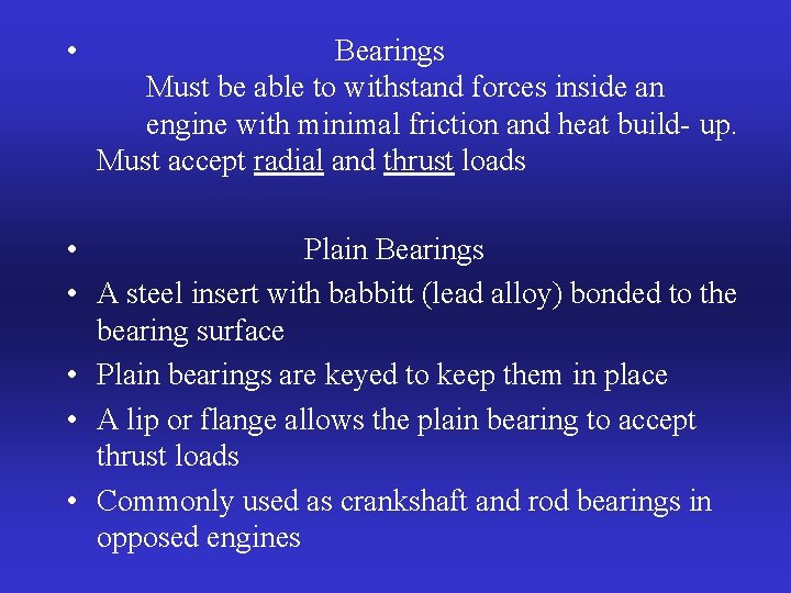  • Bearings Must be able to withstand forces inside an engine with minimal