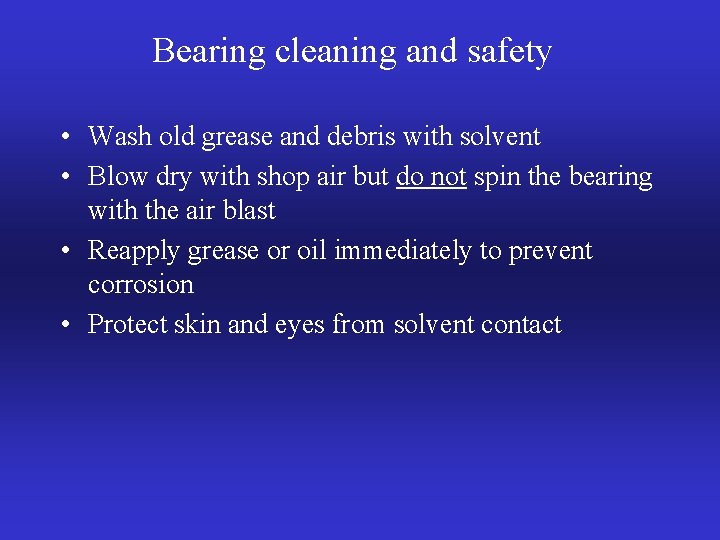 Bearing cleaning and safety • Wash old grease and debris with solvent • Blow