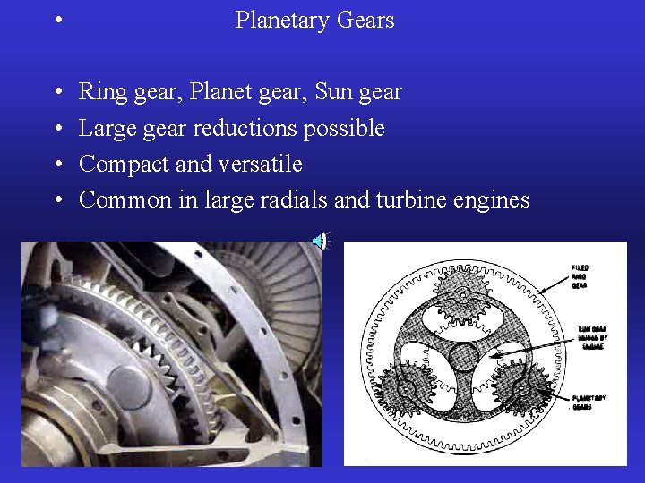  • • • Planetary Gears Ring gear, Planet gear, Sun gear Large gear