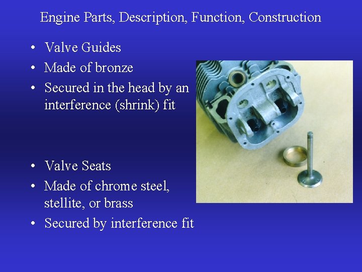 Engine Parts, Description, Function, Construction • Valve Guides • Made of bronze • Secured