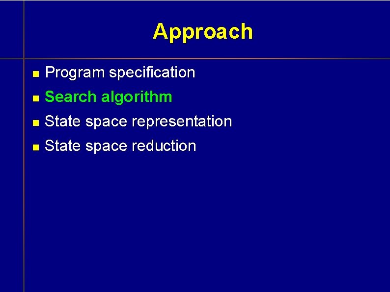 Approach Program specification Search algorithm State space representation State space reduction 