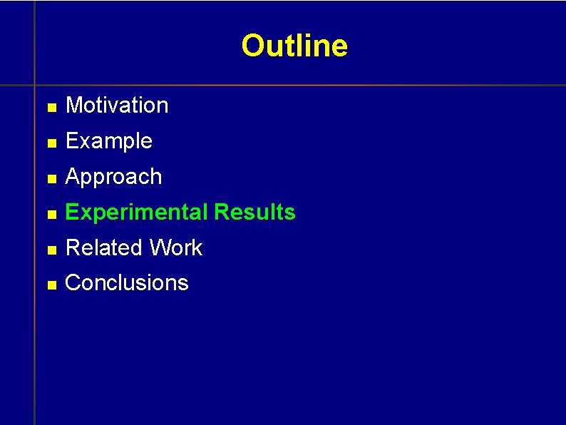 Outline Motivation Example Approach Experimental Results Related Work Conclusions 