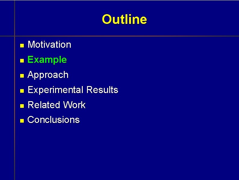 Outline Motivation Example Approach Experimental Results Related Work Conclusions 