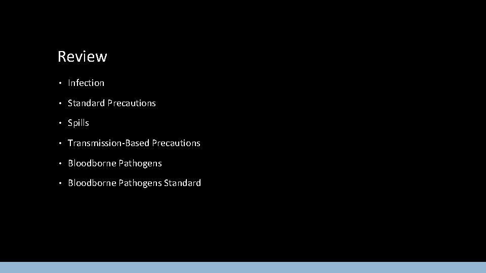 Review • Infection • Standard Precautions • Spills • Transmission-Based Precautions • Bloodborne Pathogens