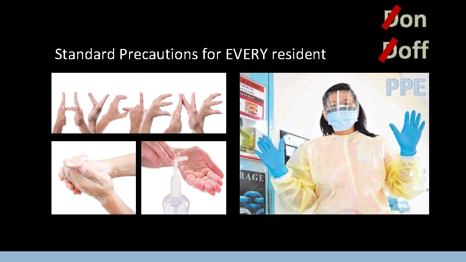 Standard Precautions for EVERY resident PPE 