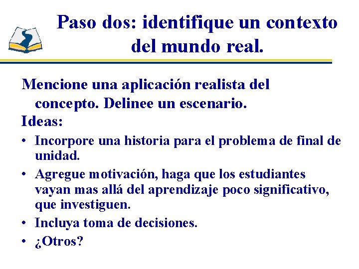 Paso dos: identifique un contexto del mundo real. Mencione una aplicación realista del concepto.