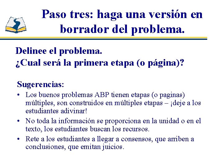 Paso tres: haga una versión en borrador del problema. Delinee el problema. ¿Cual será