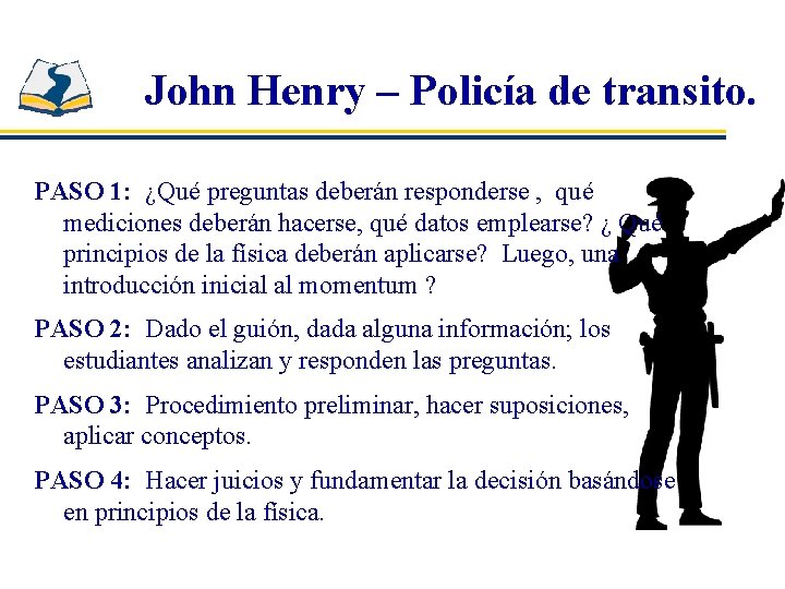 John Henry – Policía de transito. PASO 1: ¿Qué preguntas deberán responderse , qué