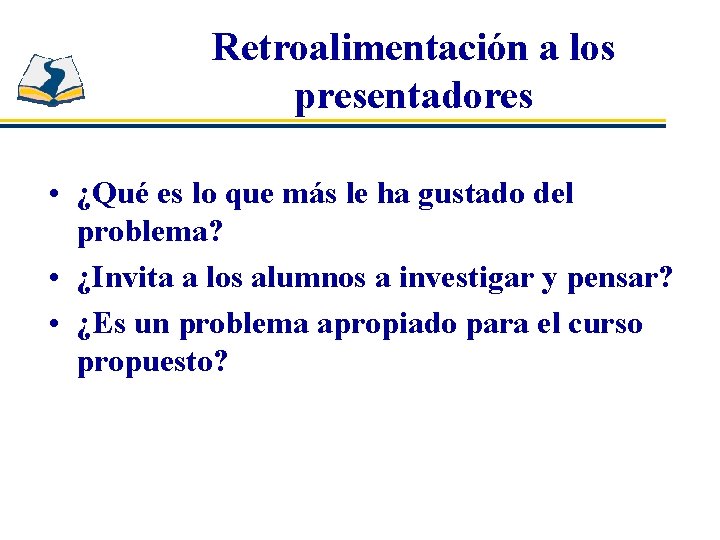 Retroalimentación a los presentadores • ¿Qué es lo que más le ha gustado del