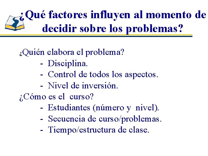 ¿Qué factores influyen al momento de decidir sobre los problemas? Quién elabora el problema?