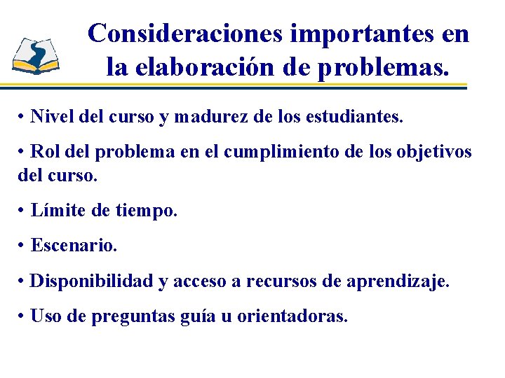 Consideraciones importantes en la elaboración de problemas. • Nivel del curso y madurez de