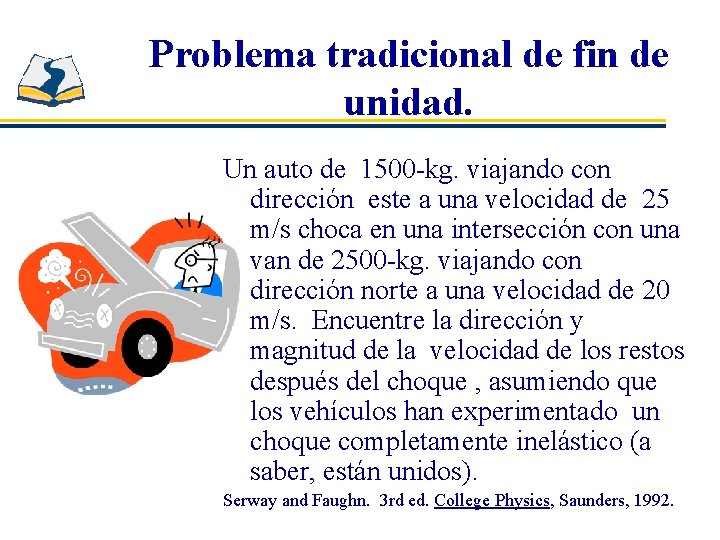 Problema tradicional de fin de unidad. Un auto de 1500 -kg. viajando con dirección