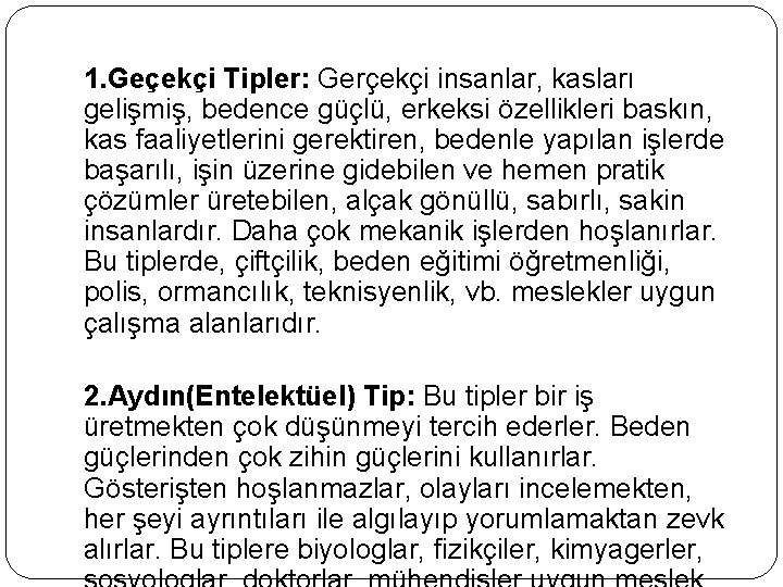 1. Geçekçi Tipler: Gerçekçi insanlar, kasları gelişmiş, bedence güçlü, erkeksi özellikleri baskın, kas faaliyetlerini