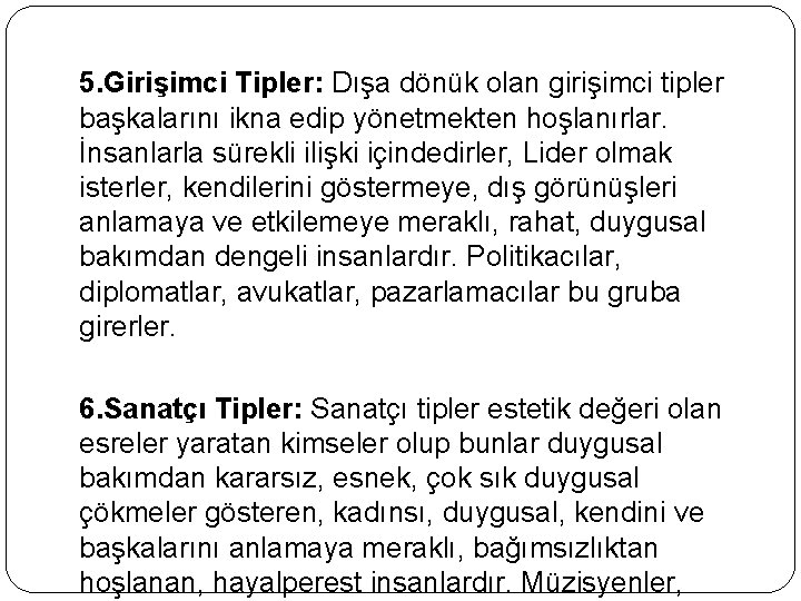 5. Girişimci Tipler: Dışa dönük olan girişimci tipler başkalarını ikna edip yönetmekten hoşlanırlar. İnsanlarla