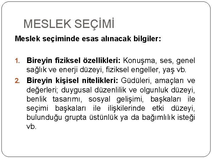 MESLEK SEÇİMİ Meslek seçiminde esas alınacak bilgiler: 1. Bireyin fiziksel özellikleri: Konuşma, ses, genel