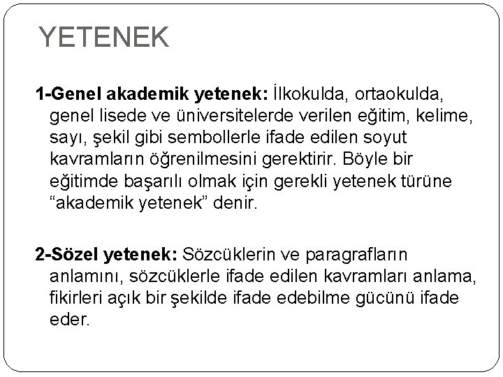 YETENEK 1 -Genel akademik yetenek: İlkokulda, ortaokulda, genel lisede ve üniversitelerde verilen eğitim, kelime,