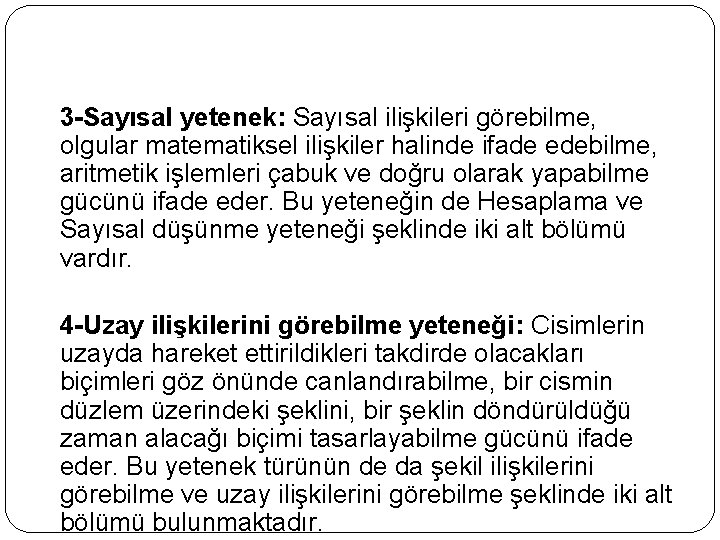 3 -Sayısal yetenek: Sayısal ilişkileri görebilme, olgular matematiksel ilişkiler halinde ifade edebilme, aritmetik işlemleri