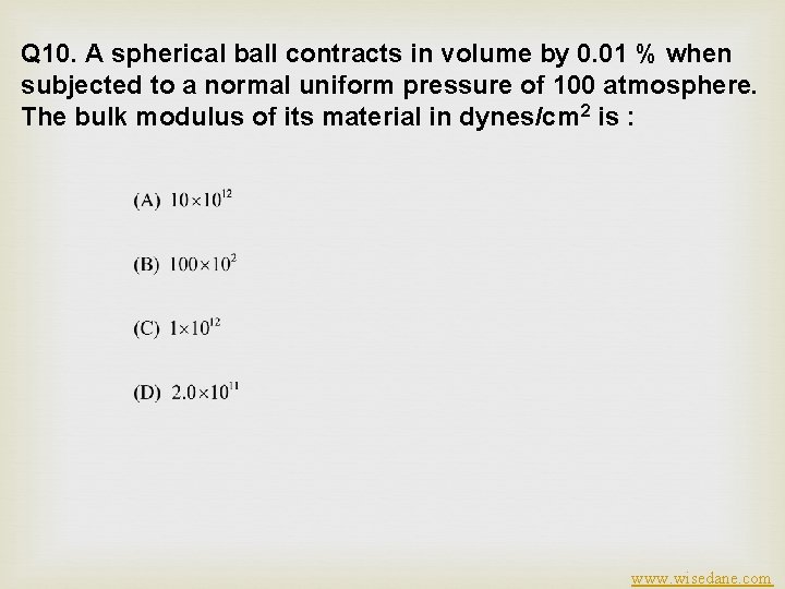 Q 10. A spherical ball contracts in volume by 0. 01 % when subjected