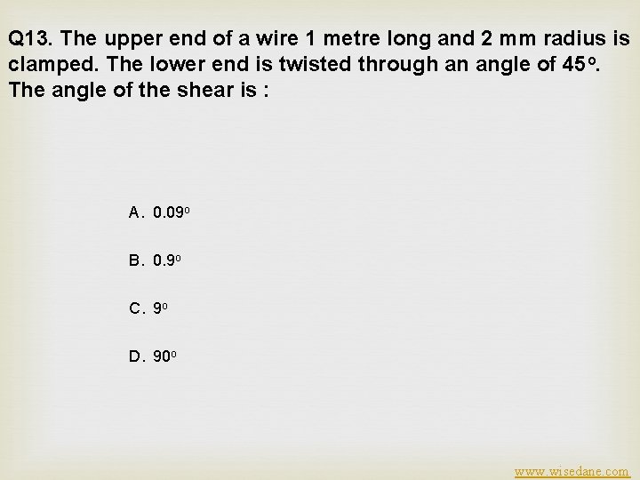 Q 13. The upper end of a wire 1 metre long and 2 mm