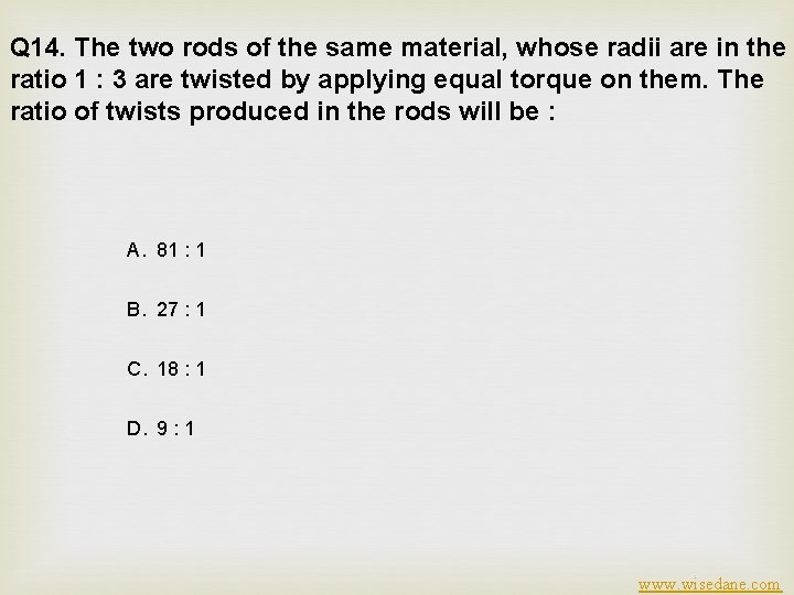 Q 14. The two rods of the same material, whose radii are in the