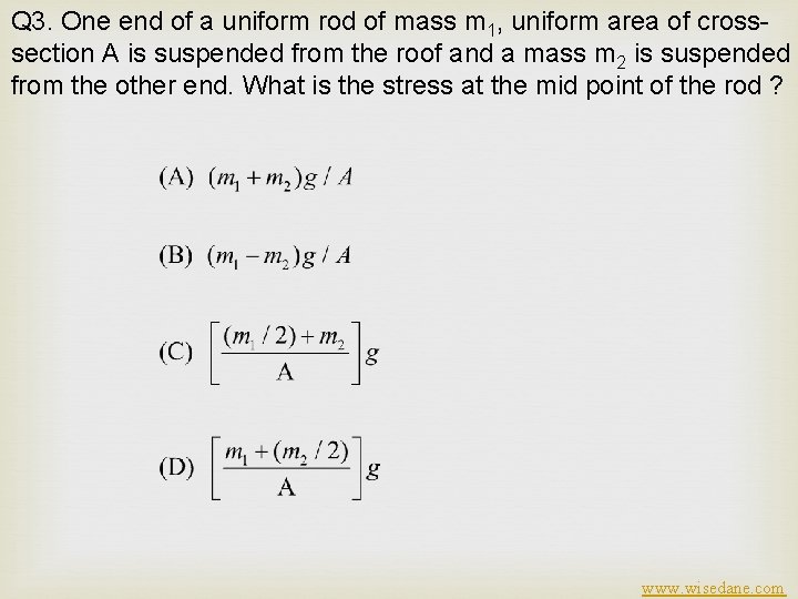 Q 3. One end of a uniform rod of mass m 1, uniform area