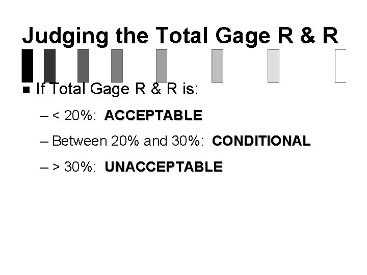 Judging the Total Gage R & R n If Total Gage R & R