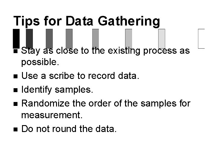 Tips for Data Gathering n n n Stay as close to the existing process