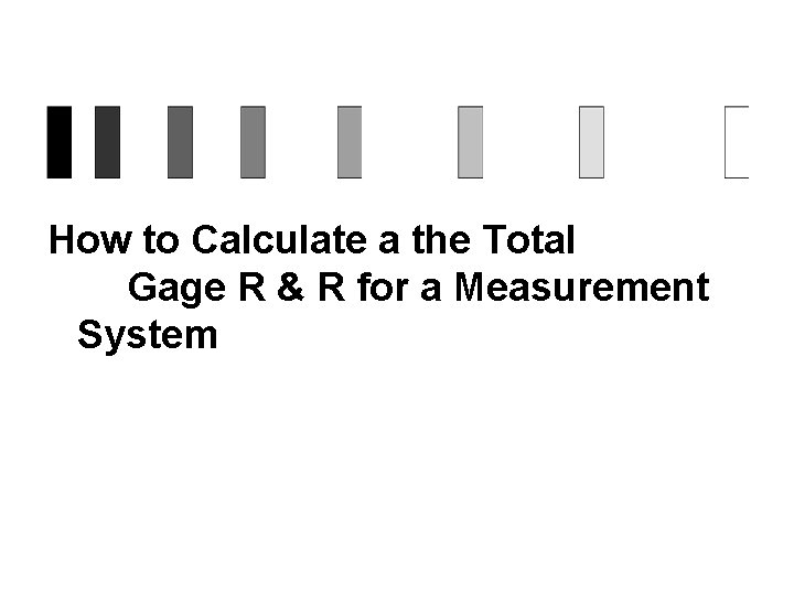 How to Calculate a the Total Gage R & R for a Measurement System