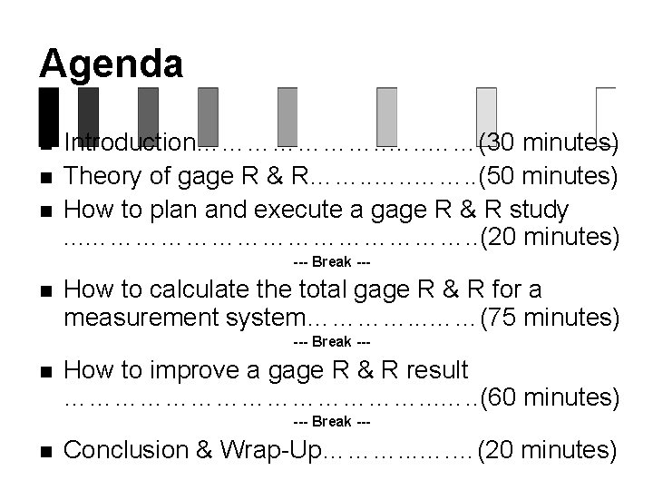 Agenda n n n Introduction…………………. . ……(30 minutes) Theory of gage R & R…….
