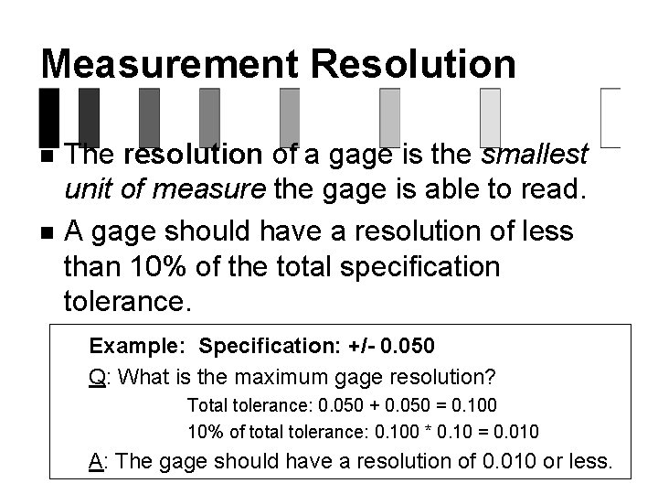 Measurement Resolution n n The resolution of a gage is the smallest unit of