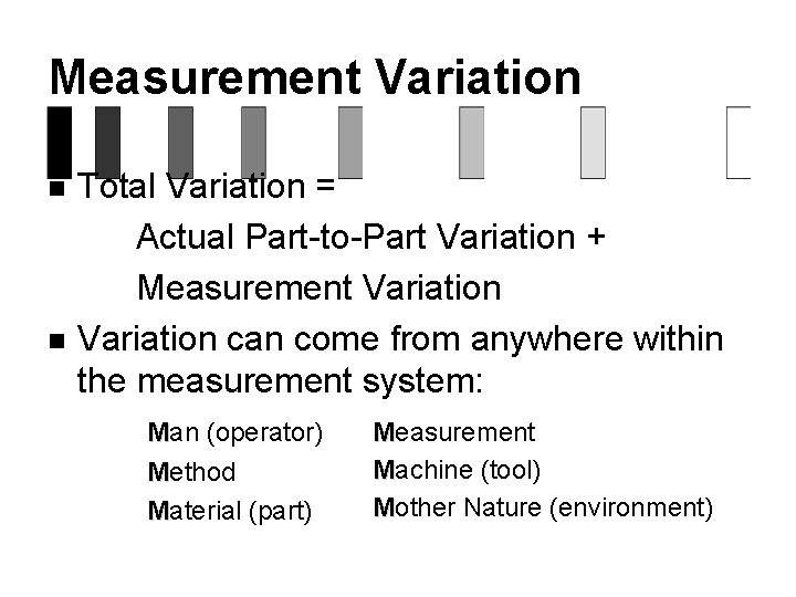 Measurement Variation n n Total Variation = Actual Part-to-Part Variation + Measurement Variation can