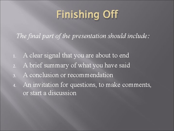 Finishing Off The final part of the presentation should include: 1. 2. 3. 4. Finishing Off The final part of the presentation should include: 1. 2. 3. 4.