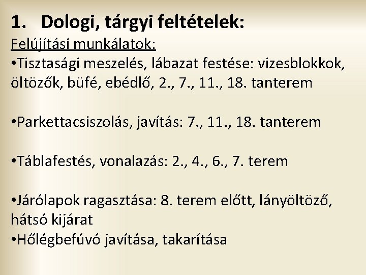 1. Dologi, tárgyi feltételek: Felújítási munkálatok: • Tisztasági meszelés, lábazat festése: vizesblokkok, öltözők, büfé,