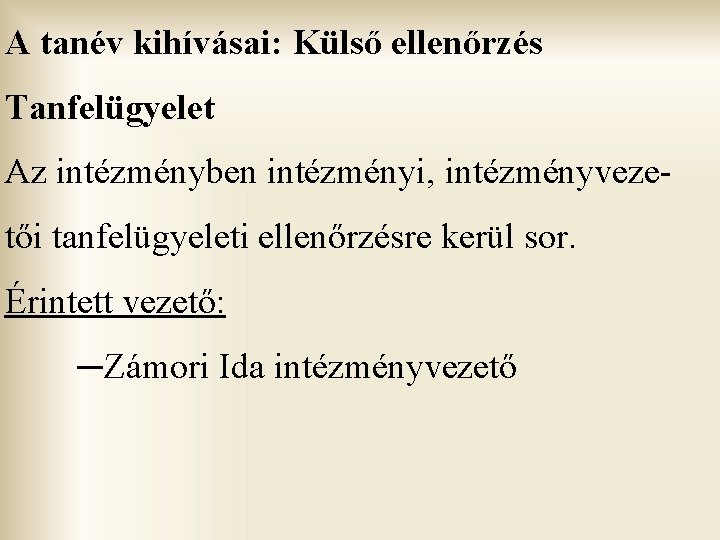 A tanév kihívásai: Külső ellenőrzés Tanfelügyelet Az intézményben intézményi, intézményvezetői tanfelügyeleti ellenőrzésre kerül sor.