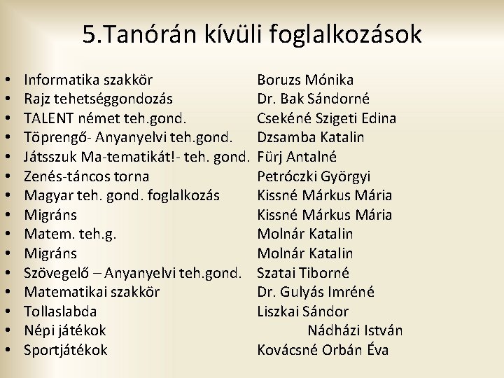 5. Tanórán kívüli foglalkozások • • • • Informatika szakkör Rajz tehetséggondozás TALENT német