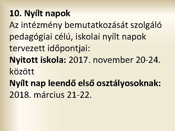 10. Nyílt napok Az intézmény bemutatkozását szolgáló pedagógiai célú, iskolai nyílt napok tervezett időpontjai: