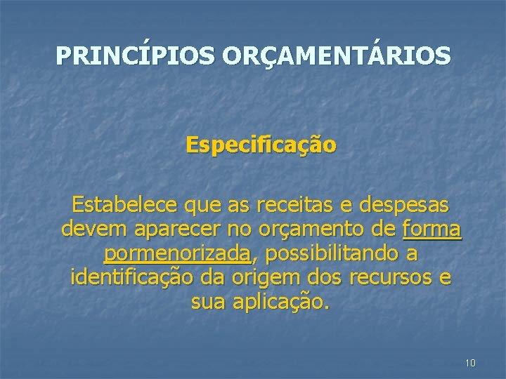 PRINCÍPIOS ORÇAMENTÁRIOS Especificação Estabelece que as receitas e despesas devem aparecer no orçamento de