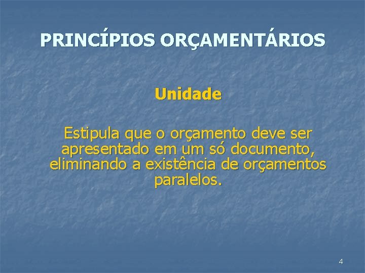 PRINCÍPIOS ORÇAMENTÁRIOS Unidade Estipula que o orçamento deve ser apresentado em um só documento,