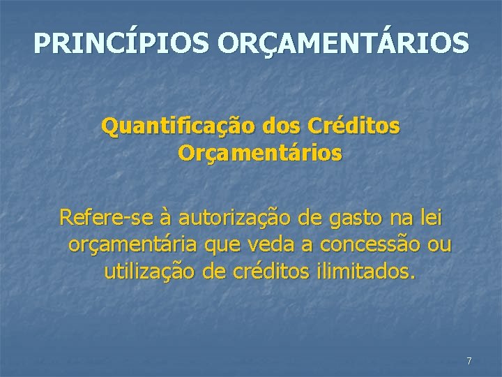 PRINCÍPIOS ORÇAMENTÁRIOS Quantificação dos Créditos Orçamentários Refere-se à autorização de gasto na lei orçamentária