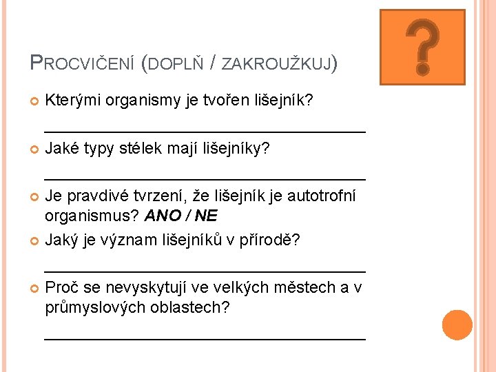 PROCVIČENÍ (DOPLŇ / ZAKROUŽKUJ) Kterými organismy je tvořen lišejník? __________________ Jaké typy stélek mají