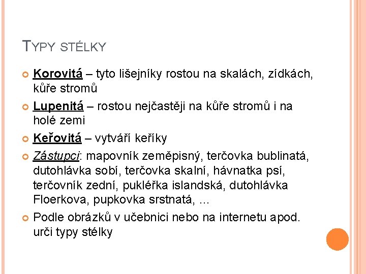 TYPY STÉLKY Korovitá – tyto lišejníky rostou na skalách, zídkách, kůře stromů Lupenitá –