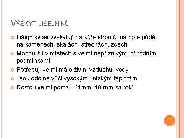 VÝSKYT LIŠEJNÍKŮ Lišejníky se vyskytují na kůře stromů, na holé půdě, na kamenech, skalách,