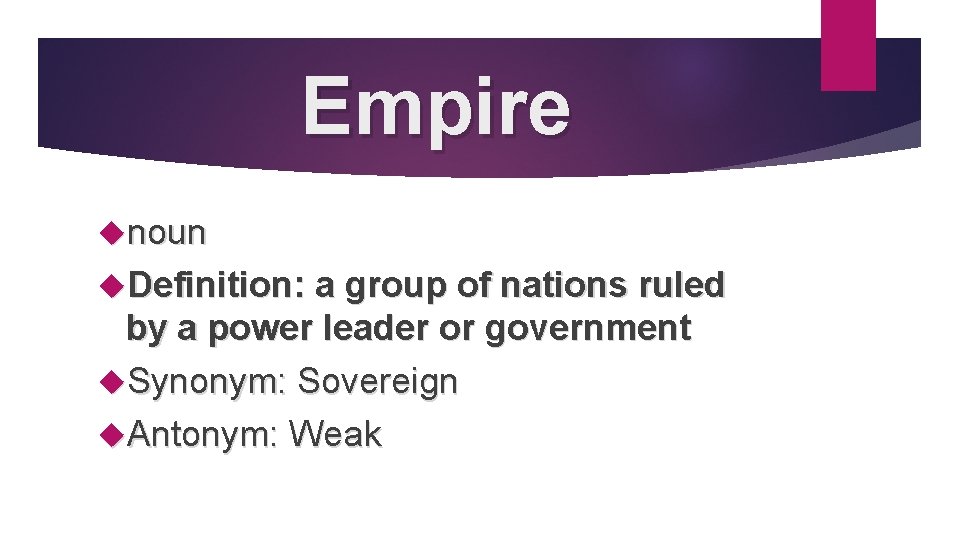 Empire noun Definition: a group of nations ruled by a power leader or government