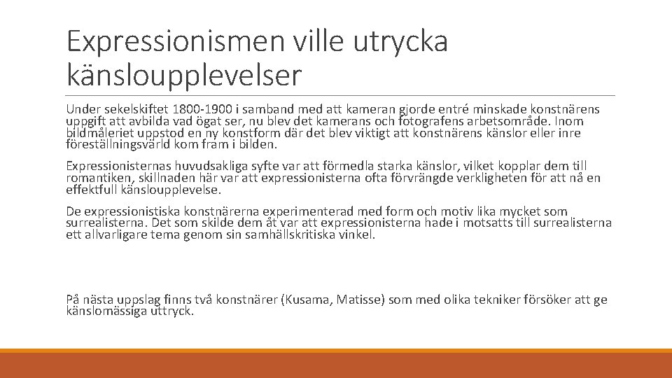 Expressionismen ville utrycka känsloupplevelser Under sekelskiftet 1800 -1900 i samband med att kameran gjorde